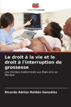 droit à la vie et le droit à l'interruption de grossesse