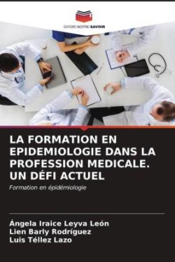 LA FORMATION EN EPIDEMIOLOGIE DANS LA PROFESSION MEDICALE. UN DÉFI ACTUEL