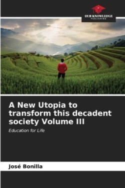 New Utopia to transform this decadent society Volume III