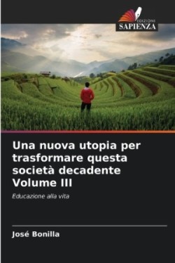 nuova utopia per trasformare questa società decadente Volume III