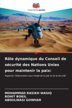 Rôle dynamique du Conseil de sécurité des Nations Unies pour maintenir la paix