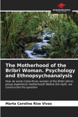 Motherhood of the Bribri Woman. Psychology and Ethnopsychoanalysis