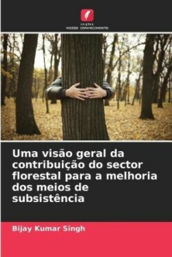 Uma visão geral da contribuição do sector florestal para a melhoria dos meios de subsistência