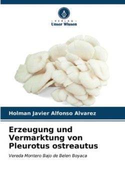 Erzeugung und Vermarktung von Pleurotus ostreautus