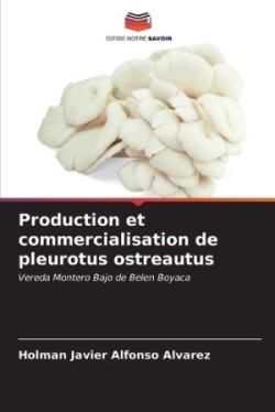 Production et commercialisation de pleurotus ostreautus