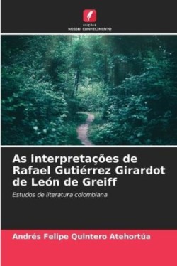 As interpretações de Rafael Gutiérrez Girardot de León de Greiff