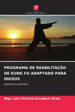 PROGRAMA DE REABILITAÇÃO DE KUNG FU ADAPTADO PARA IDOSOS