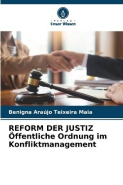 REFORM DER JUSTIZ Öffentliche Ordnung im Konfliktmanagement