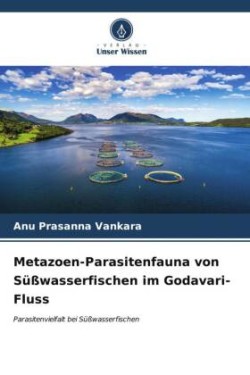 Metazoen-Parasitenfauna von Süßwasserfischen im Godavari-Fluss
