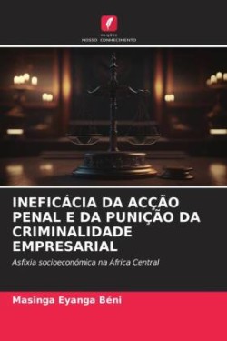 Ineficácia Da Acção Penal E Da Punição Da Criminalidade Empresarial