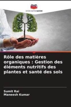 Rôle des matières organiques : Gestion des éléments nutritifs des plantes et santé des sols