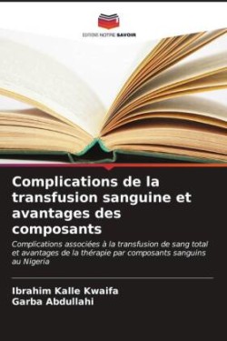 Complications de la transfusion sanguine et avantages des composants