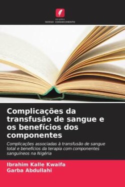 Complicações da transfusão de sangue e os benefícios dos componentes