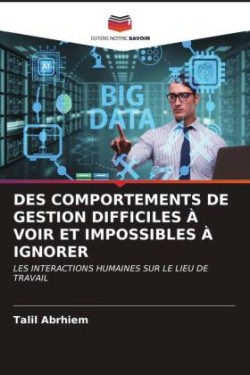 DES COMPORTEMENTS DE GESTION DIFFICILES À VOIR ET IMPOSSIBLES À IGNORER