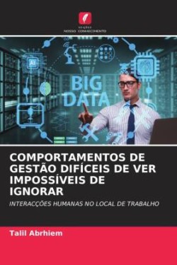 COMPORTAMENTOS DE GESTÃO DIFÍCEIS DE VER IMPOSSÍVEIS DE IGNORAR