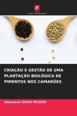 CRIAÇÃO E GESTÃO DE UMA PLANTAÇÃO BIOLÓGICA DE PIMENTOS NOS CAMARÕES