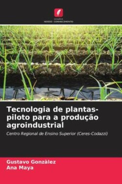 Tecnologia de plantas-piloto para a produção agroindustrial