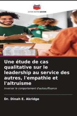 étude de cas qualitative sur le leadership au service des autres, l'empathie et l'altruisme