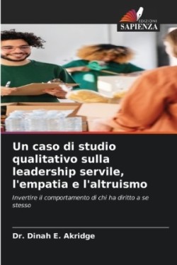 caso di studio qualitativo sulla leadership servile, l'empatia e l'altruismo