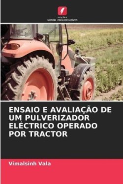 Ensaio E Avaliação de Um Pulverizador Eléctrico Operado Por Tractor