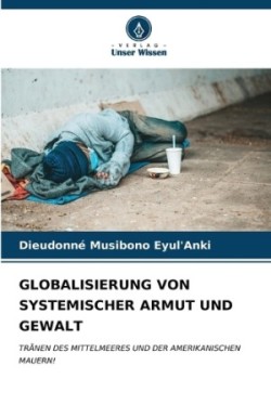 Globalisierung Von Systemischer Armut Und Gewalt