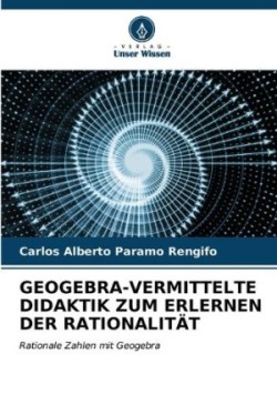 Geogebra-Vermittelte Didaktik Zum Erlernen Der Rationalität