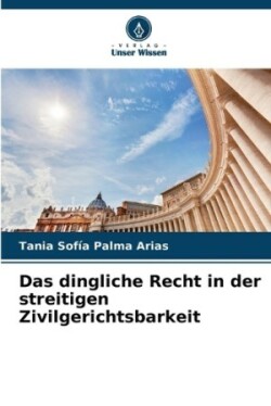 dingliche Recht in der streitigen Zivilgerichtsbarkeit