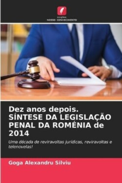 Dez anos depois. SÍNTESE DA LEGISLAÇÃO PENAL DA ROMÉNIA de 2014