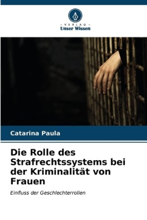 Rolle des Strafrechtssystems bei der Kriminalität von Frauen