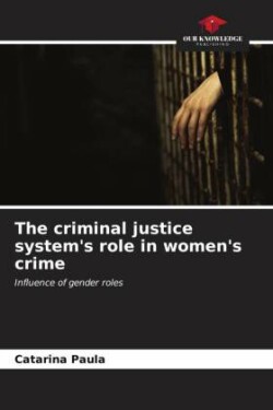 criminal justice system's role in women's crime