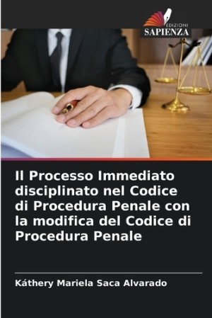 Processo Immediato disciplinato nel Codice di Procedura Penale con la modifica del Codice di Procedura Penale