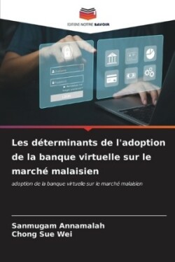 Les déterminants de l'adoption de la banque virtuelle sur le marché malaisien