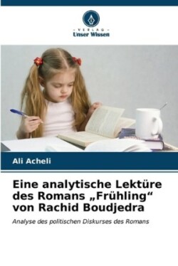 Eine analytische Lektüre des Romans "Frühling" von Rachid Boudjedra