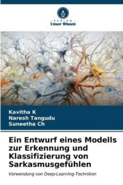 Entwurf eines Modells zur Erkennung und Klassifizierung von Sarkasmusgefühlen