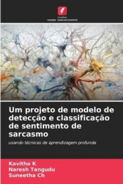 Um projeto de modelo de detecção e classificação de sentimento de sarcasmo