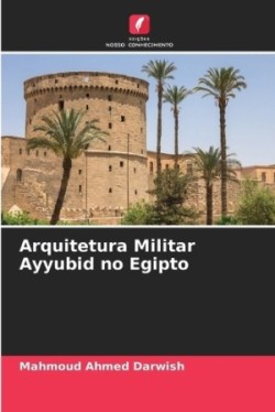 Arquitetura Militar Ayyubid no Egipto