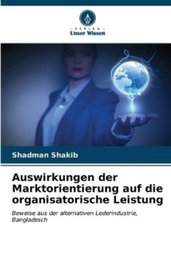 Auswirkungen der Marktorientierung auf die organisatorische Leistung