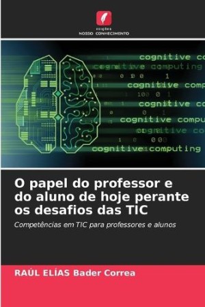 O papel do professor e do aluno de hoje perante os desafios das TIC