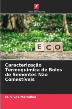 Caracterização Termoquímica de Bolos de Sementes Não Comestíveis