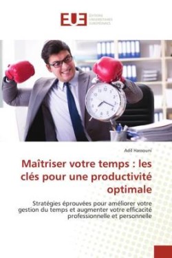 Maîtriser votre temps : les clés pour une productivité optimale