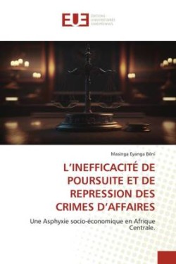 L'INEFFICACITÉ DE POURSUITE ET DE REPRESSION DES CRIMES D'AFFAIRES