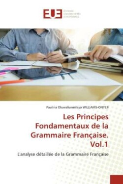 Les Principes Fondamentaux de la Grammaire Française. Vol.1