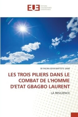 Les Trois Piliers Dans Le Combat de l'Homme d'Etat Gbagbo Laurent