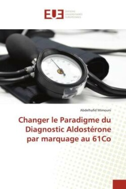 Changer le Paradigme du Diagnostic Aldost�rone par marquage au 61Co