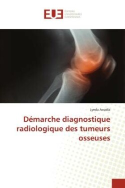 Démarche diagnostique radiologique des tumeurs osseuses