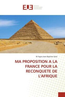 Ma Proposition a la France Pour La Reconquete de l'Afrique