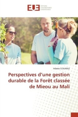 Perspectives d'une gestion durable de la Forêt classée de Mieou au Mali