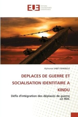 Deplaces de Guerre Et Socialisation Identitaire a Kindu