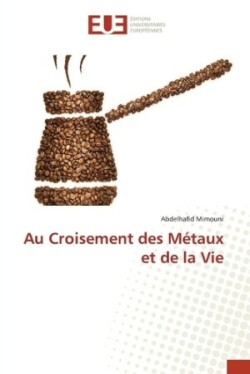 Au Croisement des M�taux et de la Vie