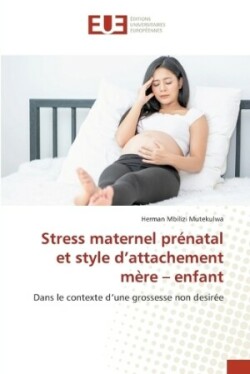 Stress maternel prénatal et style d'attachement mère - enfant